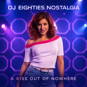 A Kiss Out of Nowhere by DJ EIGHTIES NOSTALGIA