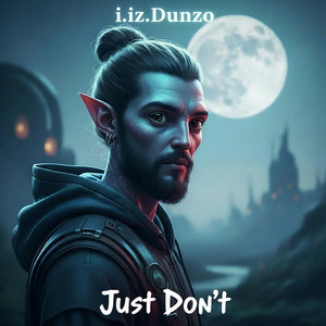 Just Don't by i.iz.Dunzo