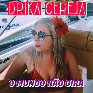 Drika Cereja - O Mundo Não Gira