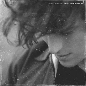 Need Your Warmth by Riley Catherall