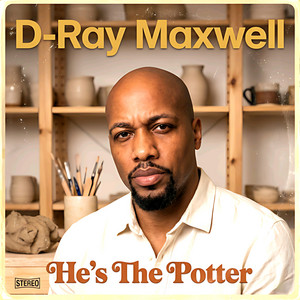 He's The Potter by D-Ray Maxwell