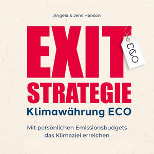 Exit-Strategie Klimawährung ECO - Mit persönlichen Emissionsbudgets das Klimaziel erreichen