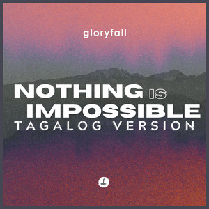 Nothing Is Impossible (Tagalog Version) by gloryfall