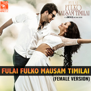 Fulai Fulko Mausam Timilai (From "Fulai Fulko Mausam Timilai") [Female]
