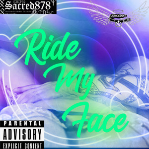 Ride my face by The Glowstick