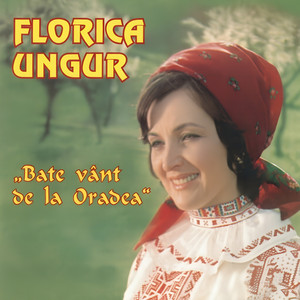 Florica Ungur - Bate vânt de la Oradea