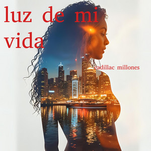 luz de mi vida by Cadillac Millones