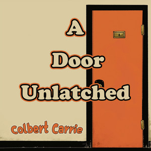 A Door Unlatched by Colbert Carrie