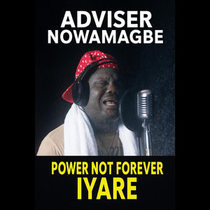 Adviser Nowamagbe - Power Not Forever Iyare