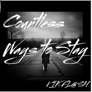 Countless Ways to Stay by VIK FL@SH