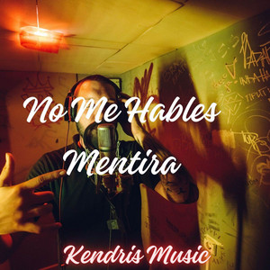 No Me Hables Mentira by kendris music