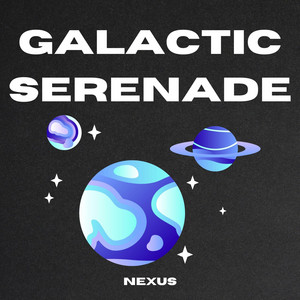 Galactic Serenade by Nexus
