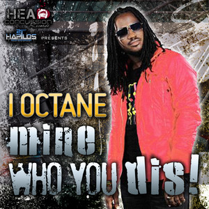 I-Octane - Mine Who You Dis!