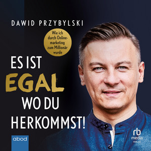 Es ist egal, wo du herkommst! (Wie ich durch Onlinemarketing zum Millionär wurde)