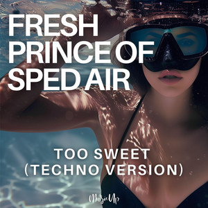 Too Sweet - Techno Version by Fresh Prince of Sped Air