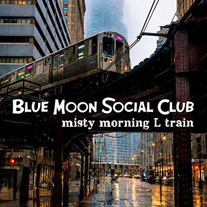 Misty Morning L Train by Blue Moon Social Club, singerjohnjones