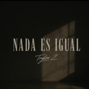 Nada Es Igual by Teylor Z