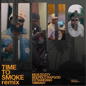 Time To Smoke (Alternate Mix) by Mua Dozzy, Extianfano, Vibrant, BEEPEE D RAPGOD