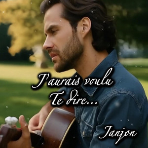 Jʼaurais voulu te dire
