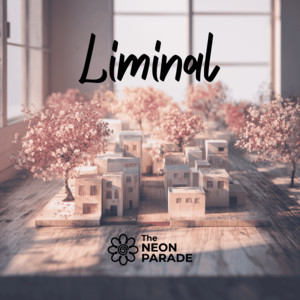 Liminal by The NEON PARADE