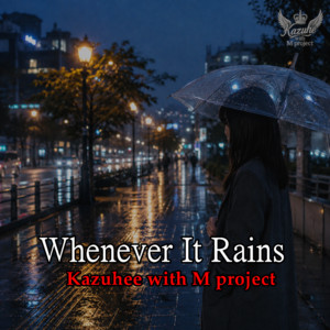 Whenever It Rains by かずへー with M project