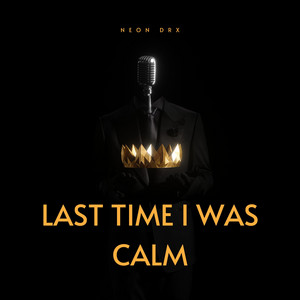 Last Time I Was Calm by Neon DRX