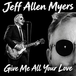 Give Me All Your Love by Jeff Allen Myers