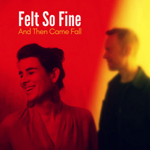 Felt So Fine by And Then Came Fall