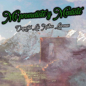 Me Prometiste y Mentiste by Orquesta Las Nubes Lloronas