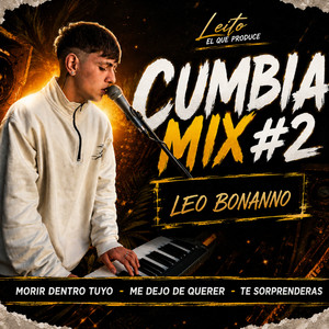 Cumbia Mix #2: Morir Dentro Tuyo / Me Dejo de Querer / Te Sorprenderas by LEO BONANNO, LEITO EL QUE PRODUCE
