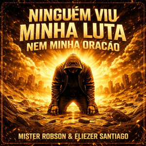Ninguém Viu Minha Luta Nem Minha Oração (Trap Gospel) by Mister Robson, Eliezer Santiago