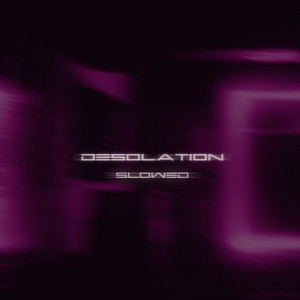 Desolation - Slowed by CREEPYMANE