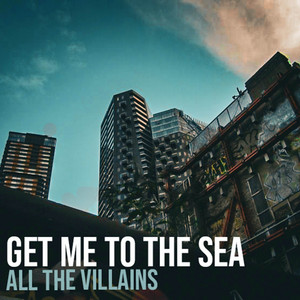 Get Me To The Sea by All the Villains