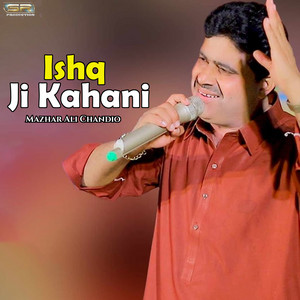 Mazhar Ali Chandio - Ishq Ji Kahani