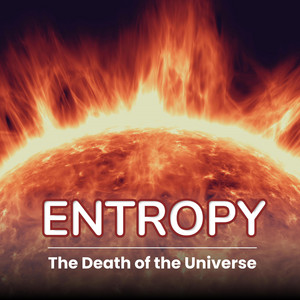 Entropy (The Death of the Universe)