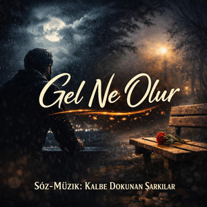 Gel Ne Olur by Kalbe Dokunan Şarkılar
