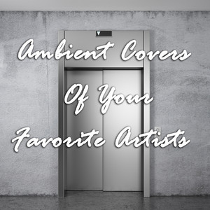 Ambient Covers of Your Favorite Artists album
