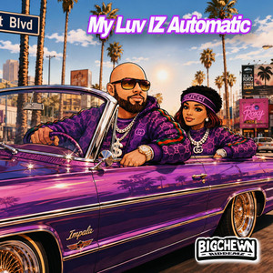 MY LUV IZ AUTOMATIC by BigchewnRiddemz