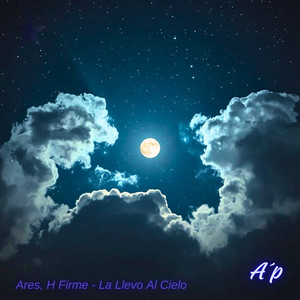 La llevo al Cielo - Original by Ares A´p, H Firme