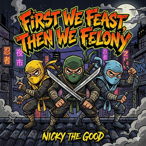 First We Feast, Then We Felony (3 Ninjas) by Nicky The Good