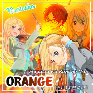 Berioska - Orange (Shigatsu Wa Kimi No Uso) [Ending]