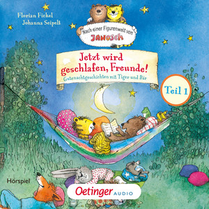 Nach einer Figurenwelt von Janosch. Jetzt wird geschlafen, Freunde! Teil 1 (Gutenachtgeschichten mit Tiger und Bär)