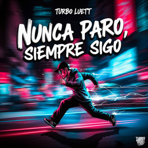 Nunca paro, siempre sigo by Turbo Luett