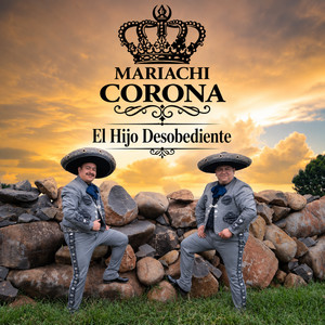 El Hijo Desobediente by MARIACHI CORONA