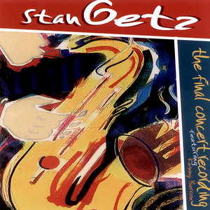 The Final Concert Recording (Ao Vivo) - Compilation by Stan Getz