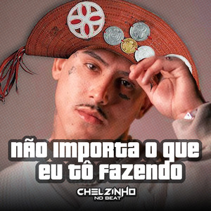 Chelzinho no Beat - Não Importa o Que Eu Tô Fazendo
