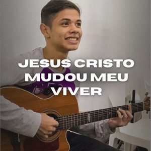 Jesus Cristo Mudou Meu Viver