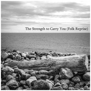 The Strength to Carry You (Folk Reprise) by Nathaniel Graham