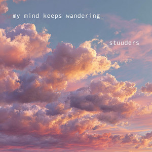 my mind keeps wandering by STUUDERS