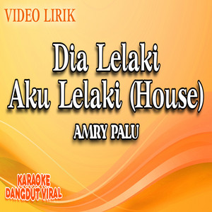 Amry Palu - Dia Lelaki Aku Lelaki (House)